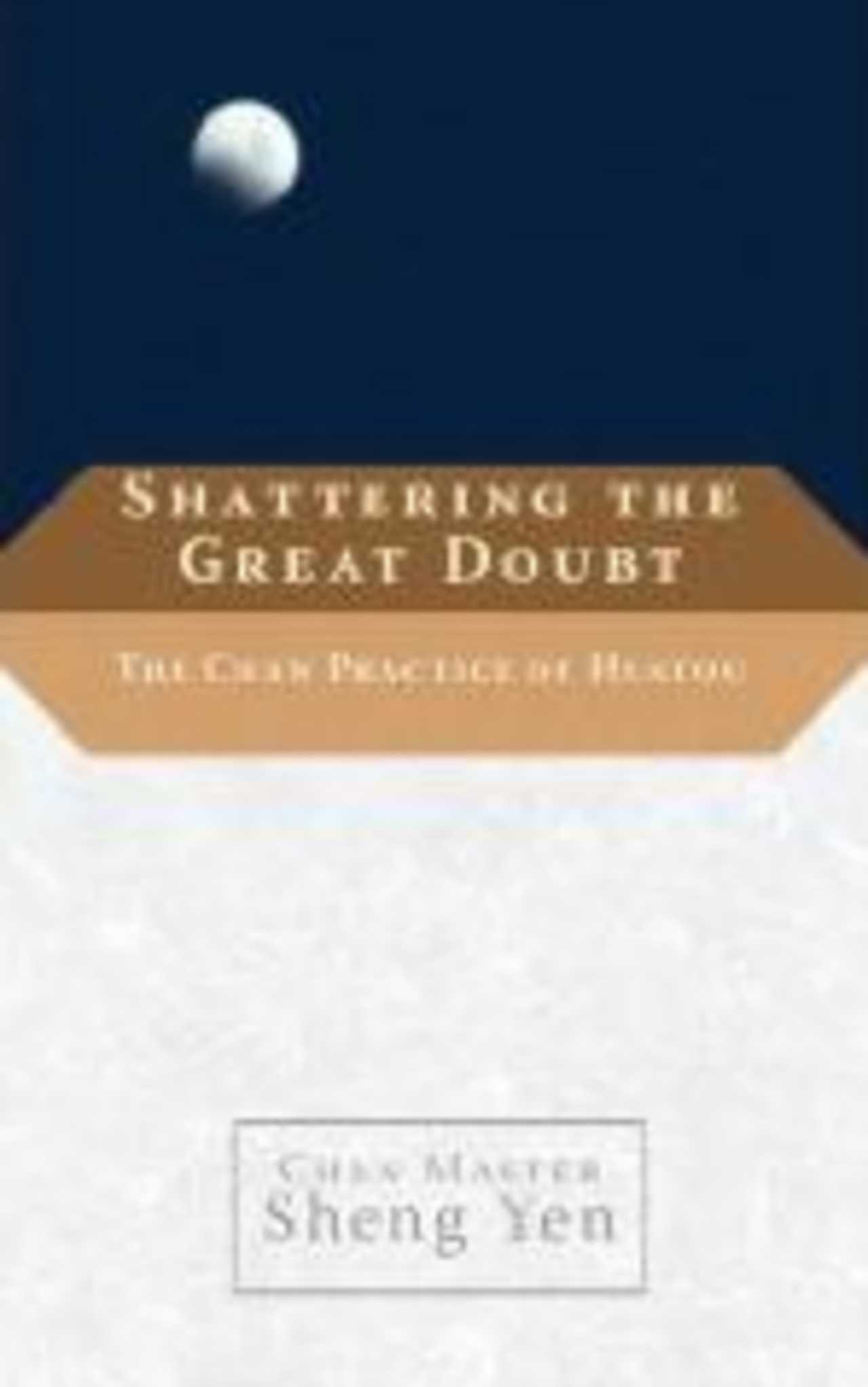 Cover of the book 'Shattering the Great Doubt' Cover of the book 'Shattering the Great Doubt'